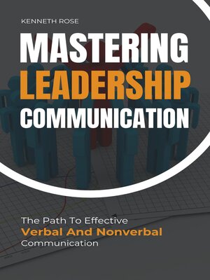 cover image of Mastering Leadership Communication--The Path to Effective Verbal and Nonverbal Communication